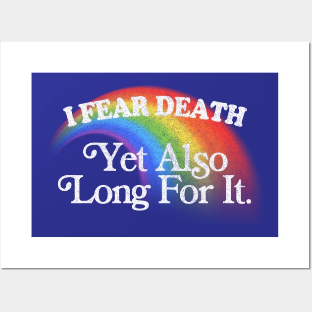 I Fear Death Yet Also Long For It / Nihilist Meme Design Wall Art by DankFutura